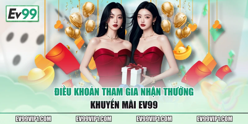 Điều khoản tham gia nhận thưởng khuyến mãi EV99