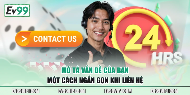 Mô tả vấn đề của bạn một cách ngắn gọn khi liên hệ